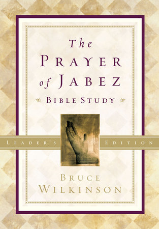 The Prayer of Jabez Bible Study Leader's Edition by Bruce Wilkinson