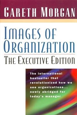 Images of Organization -- The Executive Edition by Gareth Morgan