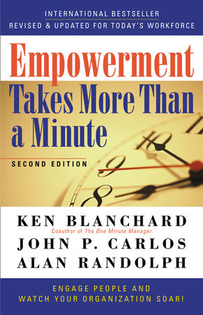 Empowerment Takes More Than a Minute by Ken Blanchard, John P. Carlos and Alan Randolph