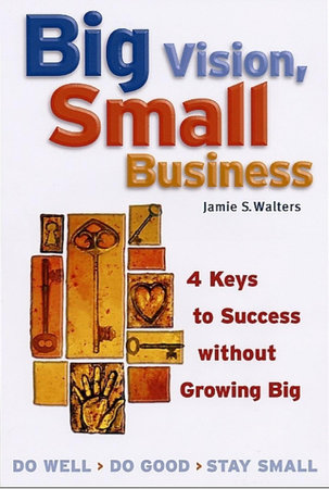 Big Vision, Small Business by Jamie S. Walters