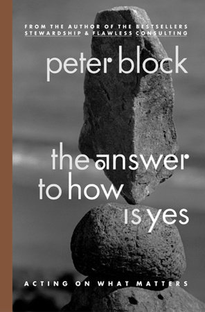 The Answer to How Is Yes by Peter Block