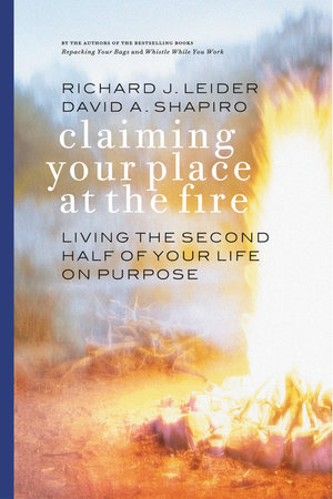 Claiming Your Place at the Fire by Richard J. Leider and David A. Shapiro