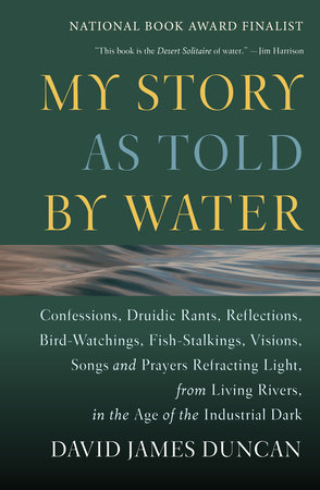 My Story as Told by Water by David James Duncan