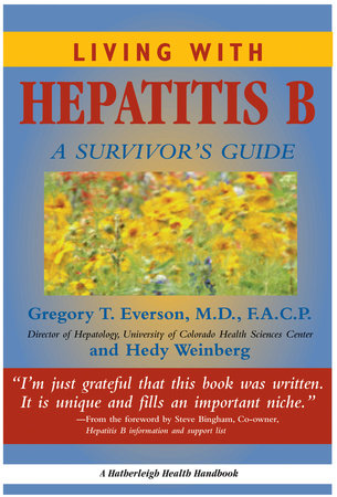 Living With Hepatitis B: by Gregory T Everson, MD, FACP and Hedy Weinberg
