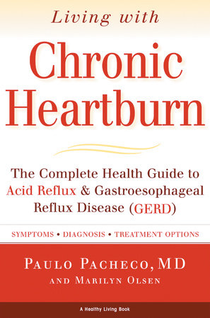 Living With Chronic Heartburn by Paulo Pacheco, M.D. and Marilyn Olsen