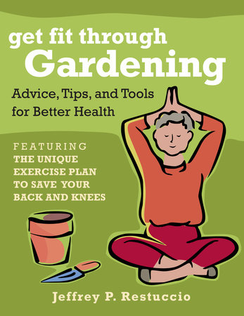 Get Fit Through Gardening by Jeffrey P. Restuccio