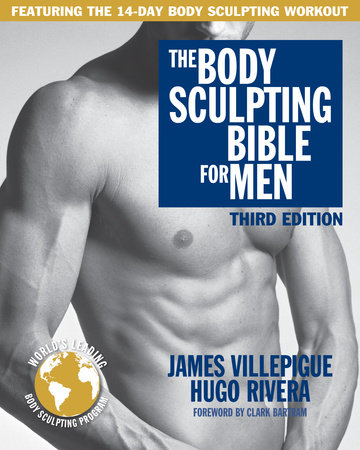 The Body Sculpting Bible for Men, Third Edition by James Villepigue and Hugo Rivera