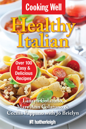 Cooking Well: Healthy Italian by Lauryn Colatuno, Mary Ann Colatuno and Cecilia Pappano