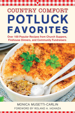 Potluck Favorites: Country Comfort by Monica Musetti-Carlin; Foreword by Roland A. Iadanza