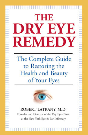 The Dry Eye Remedy by Robert Latkany, M.D.