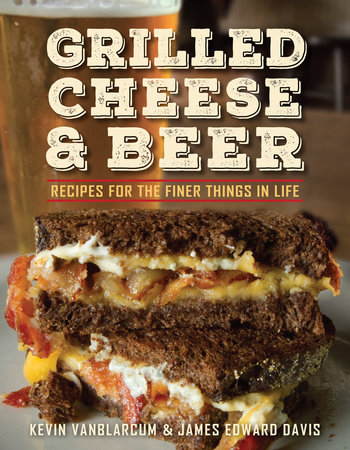 Grilled Cheese & Beer by Kevin VanBlarcum and James Edward Davis