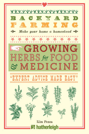 Backyard Farming: Growing Herbs for Food and Medicine by Kim Pezza