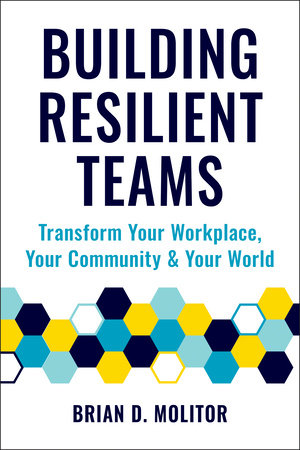 Building Resilient Teams by Brian Molitor