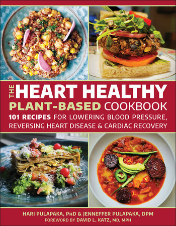 The Heart Healthy Plant Based Cookbook by Hari Pulapaka and Jenneffer Pulapaka