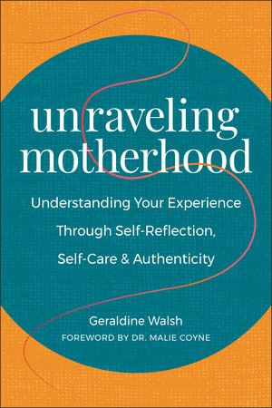 Unraveling Motherhood by Geraldine Walsh