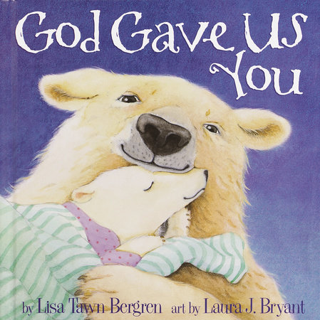 God Gave Us You by Lisa Tawn Bergren