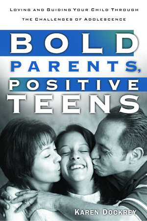 Bold Parents, Positive Teens by Karen Dockrey