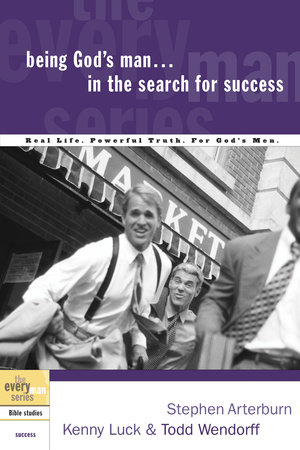 Being God's Man in the Search for Success by Stephen Arterburn, Kenny Luck and Todd Wendorff