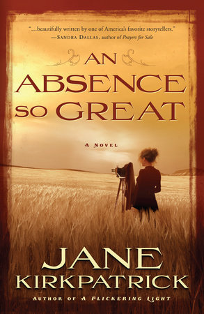 An Absence So Great by Jane Kirkpatrick