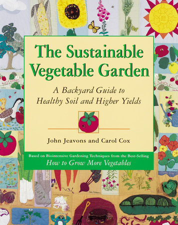 The Sustainable Vegetable Garden by John Jeavons and Carol Cox