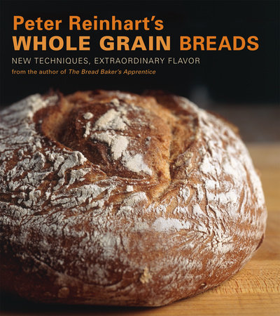 Peter Reinhart's Whole Grain Breads by Peter Reinhart