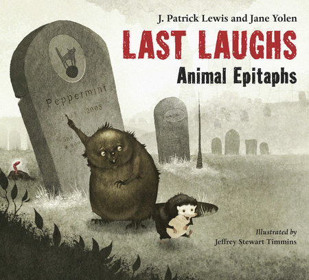 Last Laughs: Animal Epitaphs by J. Patrick Lewis and Jane Yolen