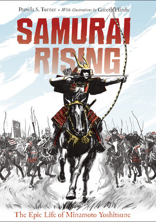 Samurai Rising: The Epic Life of Minamoto Yoshitsune by Pamela S. Turner