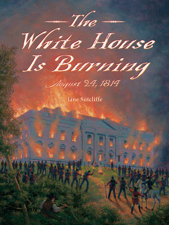 The White House Is Burning by Jane Sutcliffe