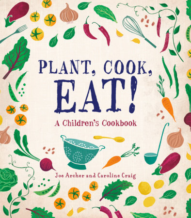 Plant, Cook, Eat! by Joe Archer and Caroline Craig