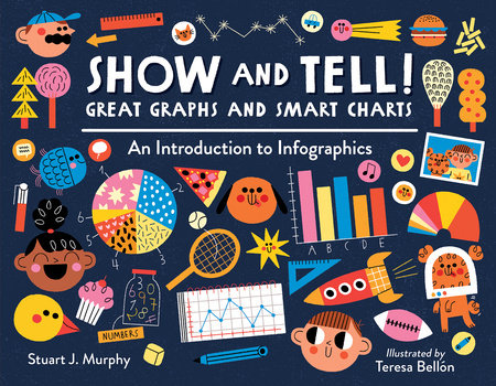 Show and Tell! Great Graphs and Smart Charts by Stuart J. Murphy