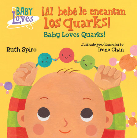 ¡Al bebé le encantan los quarks! / Baby Loves Quarks! (Spanish Bilingual Edition) by Ruth Spiro