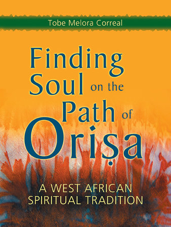 Finding Soul on the Path of Orisa by Tobe Melora Correal