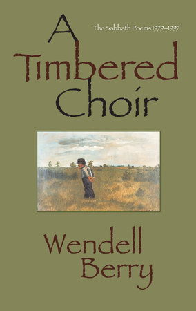 A Timbered Choir by Wendell Berry