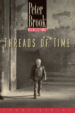 Threads of Time by Peter Brook