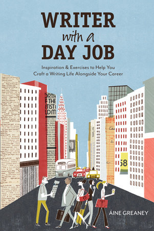 Writer with a Day Job by Aine Greaney