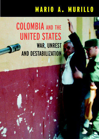 Colombia and the United States by Mario A. Murillo