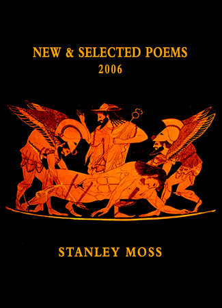 New and Selected Poems 2006 by Stanley Moss
