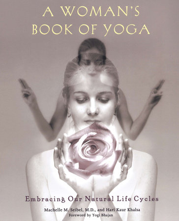 A Woman's Book of Yoga by Machelle M. Seibel and Hari Kaur Khalsa