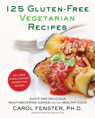 125 Gluten-Free Vegetarian Recipes by Carol Fenster Ph.D.
