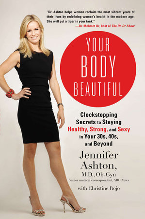 Your Body Beautiful by Jennifer Ashton M.D., Ob-Gyn and Christine Rojo