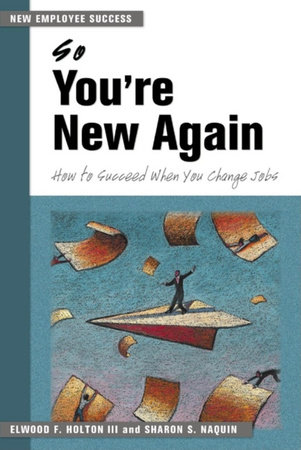 So You're New Again by Elwood F. Holton III and Sharon S. Naquin