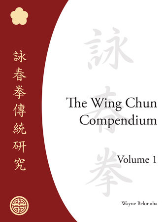 The Wing Chun Compendium, Volume One by Wayne Belonoha