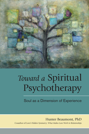 Toward a Spiritual Psychotherapy by Hunter Beaumont, Ph.D.