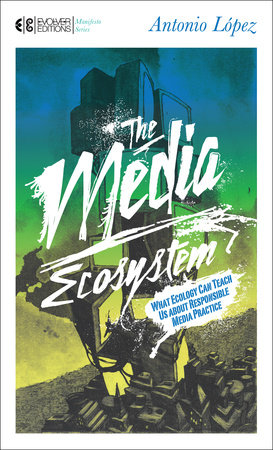 The Media Ecosystem by Antonio Lopez