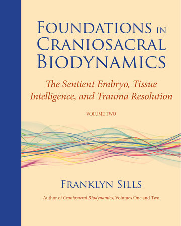 Foundations in Craniosacral Biodynamics, Volume Two by Franklyn Sills