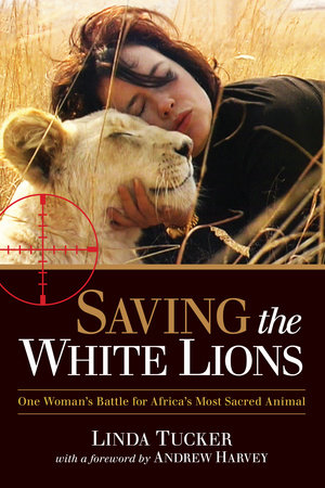 Saving the White Lions by Linda Tucker