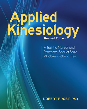 Applied Kinesiology, Revised Edition by Robert Frost, Ph.D.