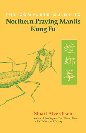 The Complete Guide to Northern Praying Mantis Kung Fu by Stuart Alve Olson
