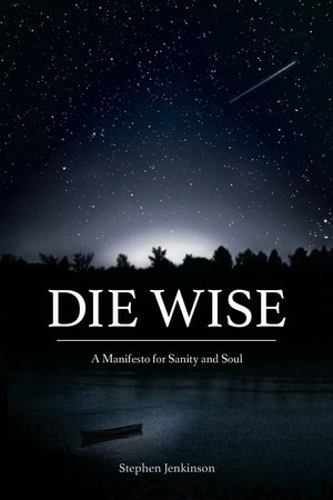 Die Wise by Stephen Jenkinson