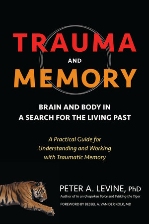Trauma and Memory by Peter A. Levine, Ph.D.